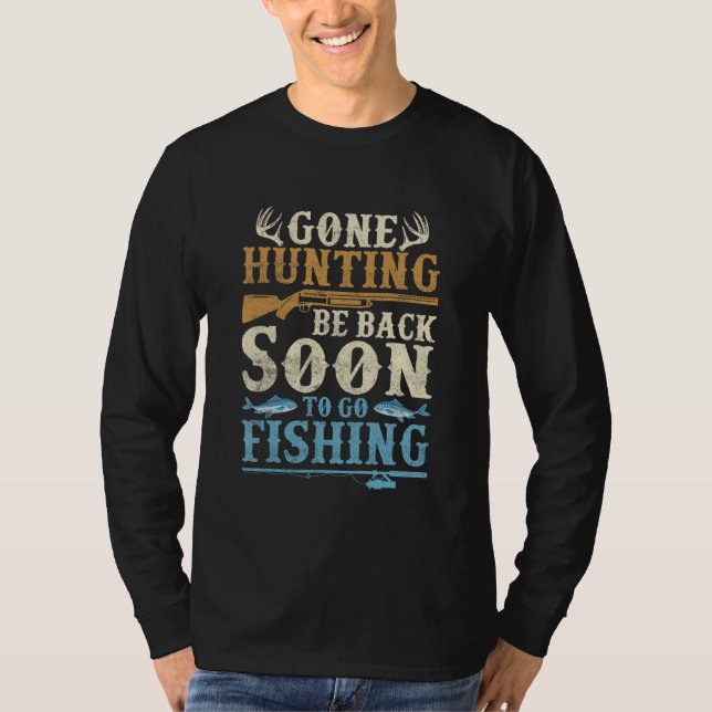 Gone Hunting Be Back Soon To Go Fishing Hunter Sea T-Shirt (Front)