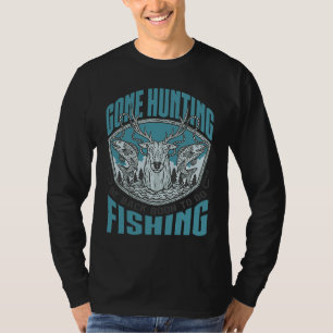 Gone Hunting Will Be Fishing Soon Hunter Fisher T-Shirt