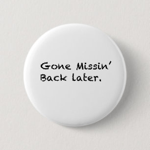 Gone Missin' 6 Cm Round Badge