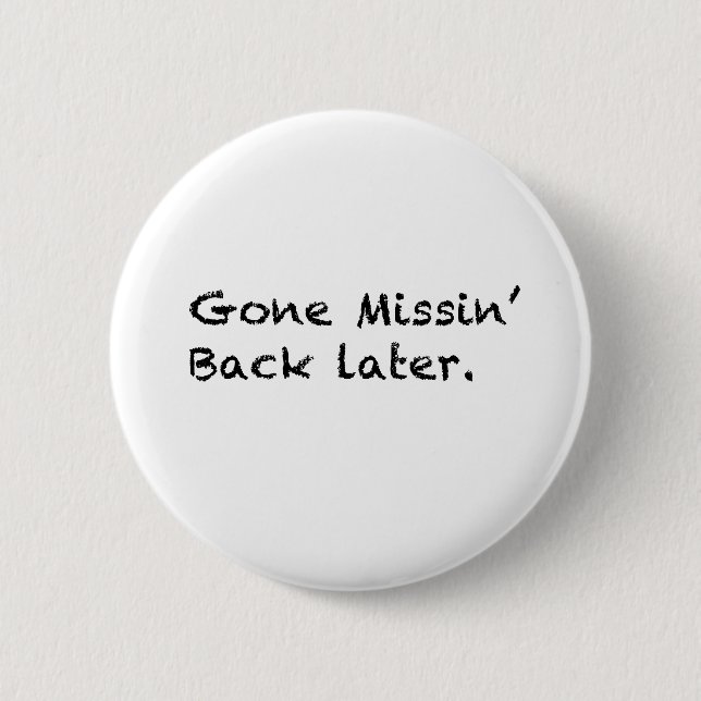 Gone Missin' 6 Cm Round Badge (Front)