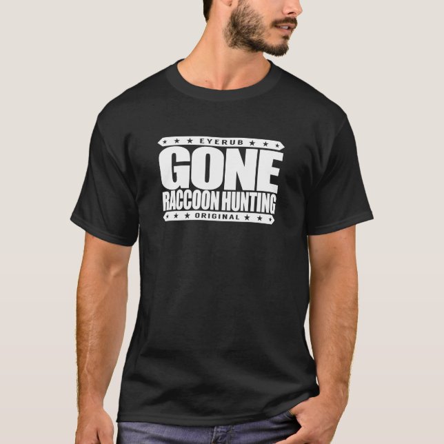 GONE RACCOON HUNTING - Night Coon Hunter & Trapper T-Shirt (Front)