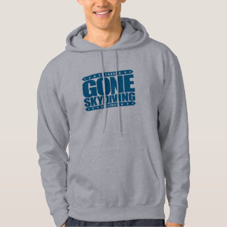 GONE SKYDIVING - I Love Parachuting & Base Jumping Hoodie