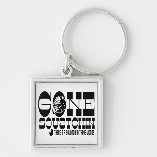 Gone Squatchin - There's a SQUATCH in these Woods Key Ring (Front)