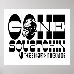 Gone Squatchin - There's a Squatch in these Woods Poster