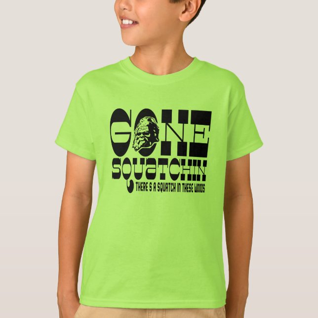 Gone Squatchin - There's a SQUATCH in these Woods T-Shirt (Front)