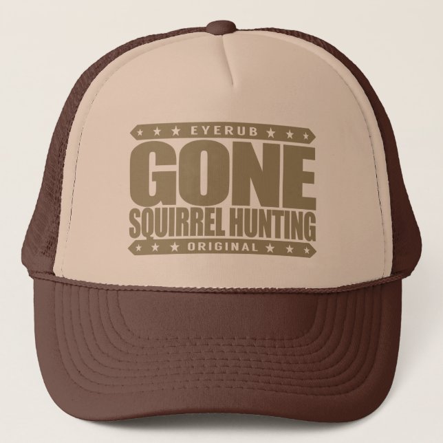 GONE SQUIRREL HUNTING - I Am Skilled Rodent Hunter Trucker Hat (Front)