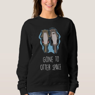 Gone To Otter Space Otter Humour Sea Otter 1 Sweatshirt