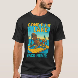 🌲 Gone to the Lake. Back Never.  T-Shirt