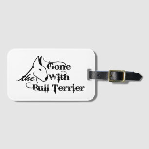 Gone with THE BULL TERRIER dog lovers Luggage Tag