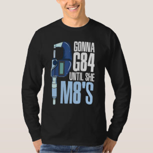 Gonna G84 Until She M8s Mechanic Cnc Machinist Hum T-Shirt