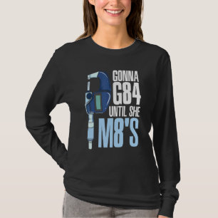 Gonna G84 Until She M8s Mechanic Cnc Machinist Hum T-Shirt