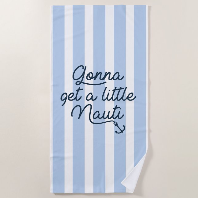 Gonna Get A Little Nauti Beach Towel (Front)