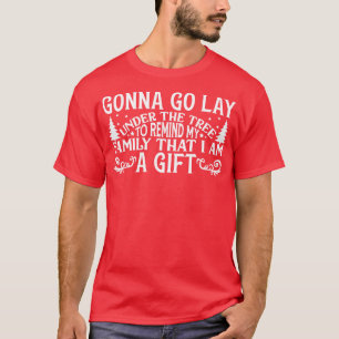Gonna go lay under the Christmas tree TShirt 1