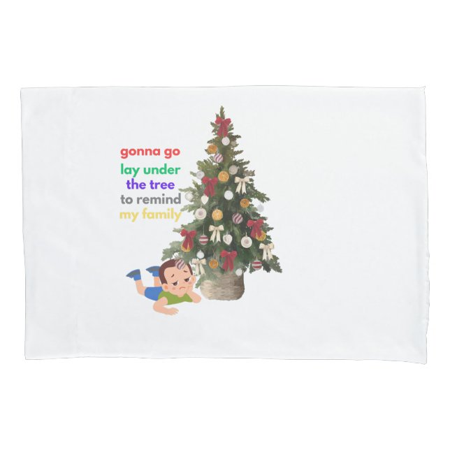 Gonna Go Lay Under The Tree to Remind My Family Pillowcase (Front)