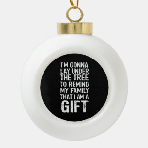 Gonna Lay Under The Tree Xmas Family Gifts Ceramic Ball Christmas Ornament