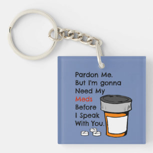 Gonna Need My Meds To Speak To You Funny Novelty Key Ring