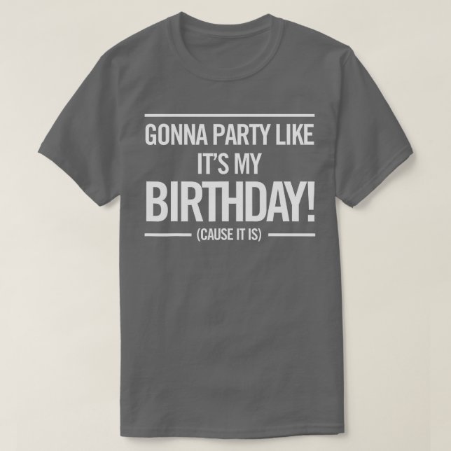 Gonna Party Like Its My Birthday Funny Unisex Cute T-Shirt (Design Front)