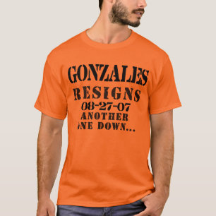 GONZALES RESIGNS T-Shirt
