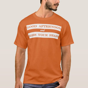 good afternoon and bless your heart T-Shirt