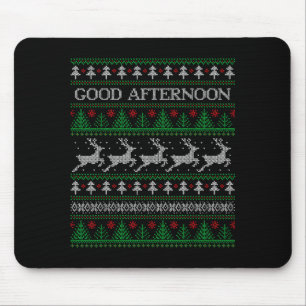 Good Afternoon - Funny Ugly Christmas Sweater Mouse Pad
