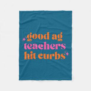 Good Ag Teachers Hit Curbs Funny Saying Quote For Fleece Blanket