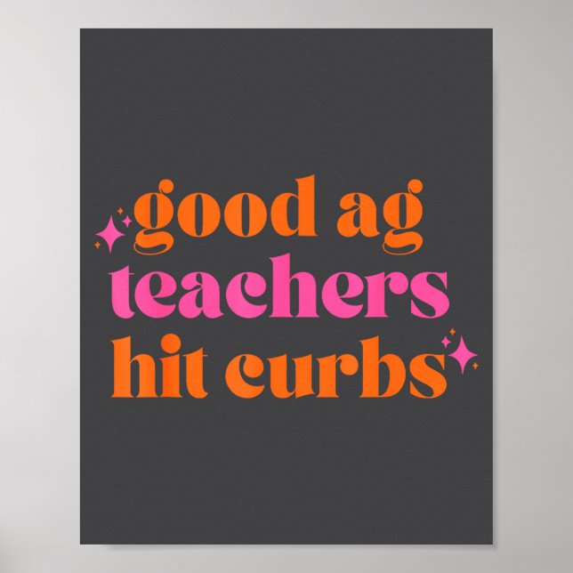 Good Ag Teachers Hit Curbs Funny Saying Quote For  Poster (Front)