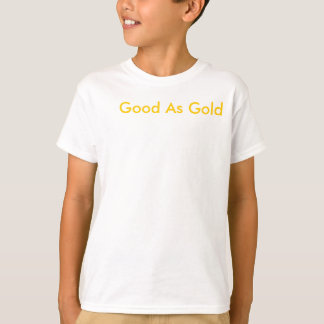 good as gold T-Shirt