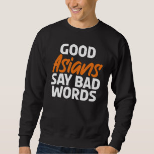 Good Asians say bad Words Asian Sweatshirt