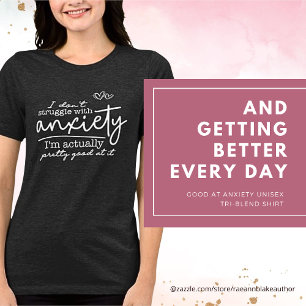 Good at Anxiety Unisex Tri-blend Shirt