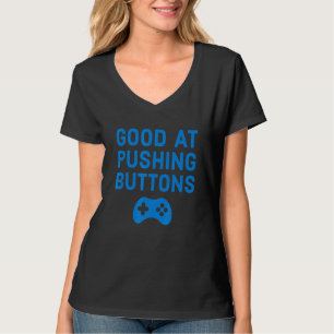 Good At Pushing Buttons Gamer T-Shirt
