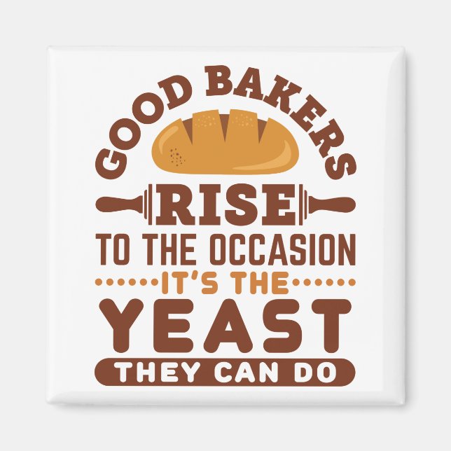 Good Bakers Quote Baking Yeast Funny Pun Magnet (Front)
