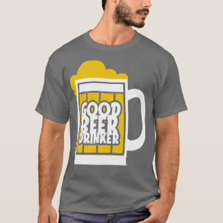 Good Beer Drinker 1 T-Shirt