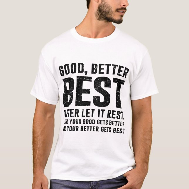 Good Better Best Never Let It Rest Bold Quote T-Shirt (Front)