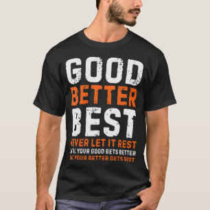 Good Better Best Never Let It Rest Simple Quote T-Shirt