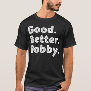 Good better Bobby T-Shirt