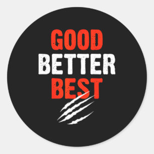 Good Better Funny Motivational Classic Round Sticker