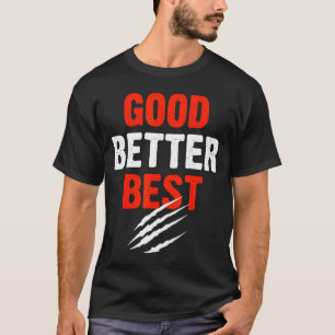 Good Better Funny Motivational  T-Shirt