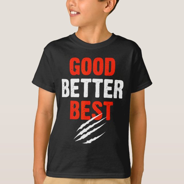 Good Better Funny Motivational  T-Shirt (Front)