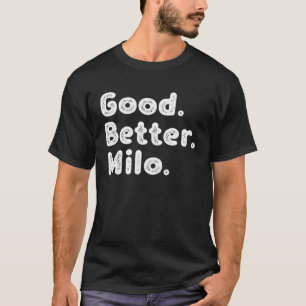 Good better Milo T-Shirt