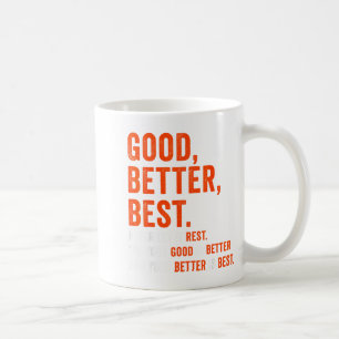 Good Better Never Let It Rest  Coffee Mug