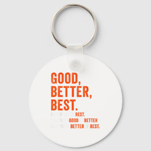 Good Better Never Let It Rest  Key Ring