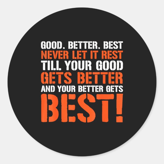 Good Better Never Let It Rest Motivation Saying  Classic Round Sticker (Front)