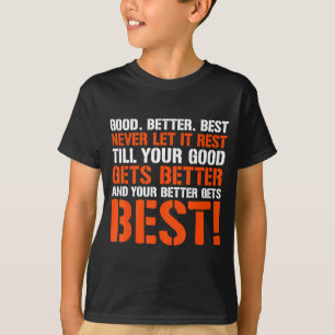 Good Better Never Let It Rest Motivation Saying  T-Shirt