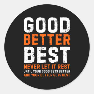 Good Better Never Let It Rest Motivational Quote Classic Round Sticker