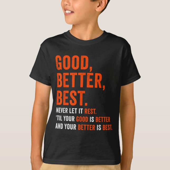 Good Better Never Let It Rest  T-Shirt (Front)