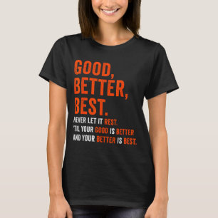 Good Better Never Let It Rest T-Shirt