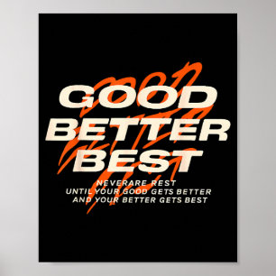 Good Better Never Let It Rest Till Your Good Get B Poster