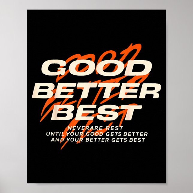 Good Better Never Let It Rest Till Your Good Get B Poster (Front)
