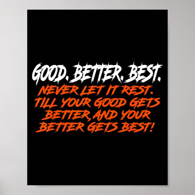 Good Better Never Let It Rest Till Your Good Gets  Poster (Front)