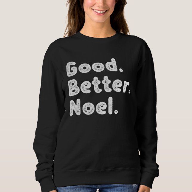 Good better Noel Sweatshirt (Front)